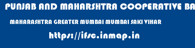 PUNJAB AND MAHARSHTRA COOPERATIVE BANK  MAHARASHTRA GREATER MUMBAI MUMBAI SAKI VIHAR  ifsc code
